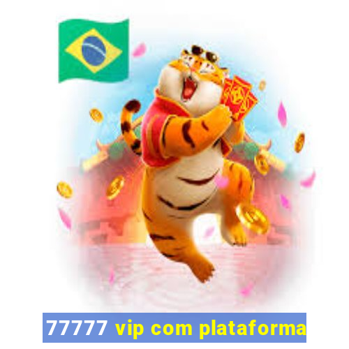 77777 vip com plataforma